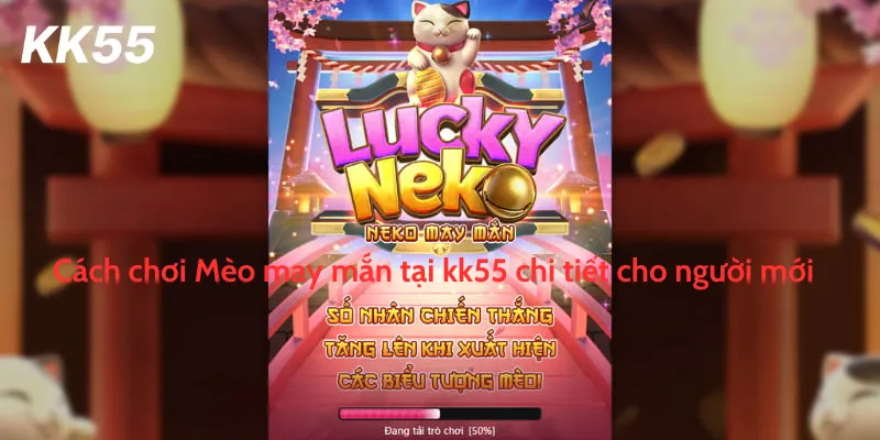 Cách chơi Mèo may mắn tại kk55 chi tiết cho người mới