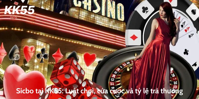 Sicbo tại KK55: Luật chơi, cửa cược và tỷ lệ trả thưởng